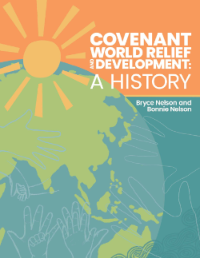 Book cover: Covenant World Relief and Development: A History by Bryce and Bonnie Nelson